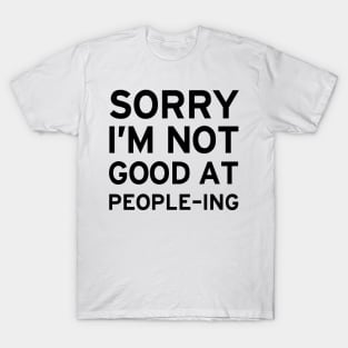 Not Good At People'ing T-Shirt